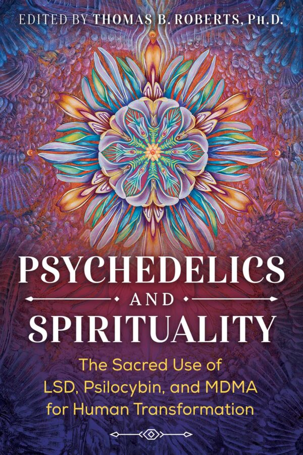 Psychedelics and Spirituality - The Sacred Use of LSD, Psilocybin, and MDMA for Human Transformation - buch