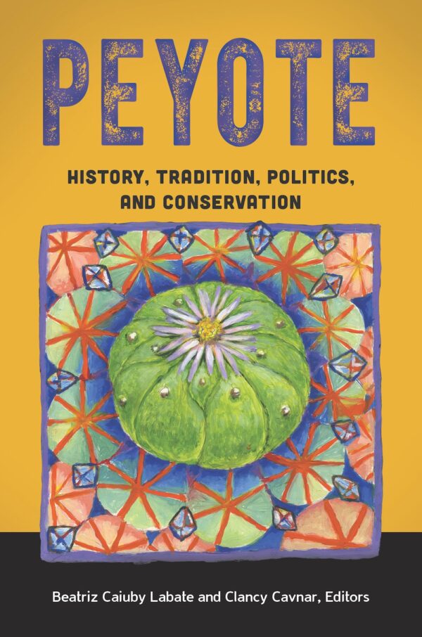 Peyote - History, Tradition, Politics, and Conservation - buch