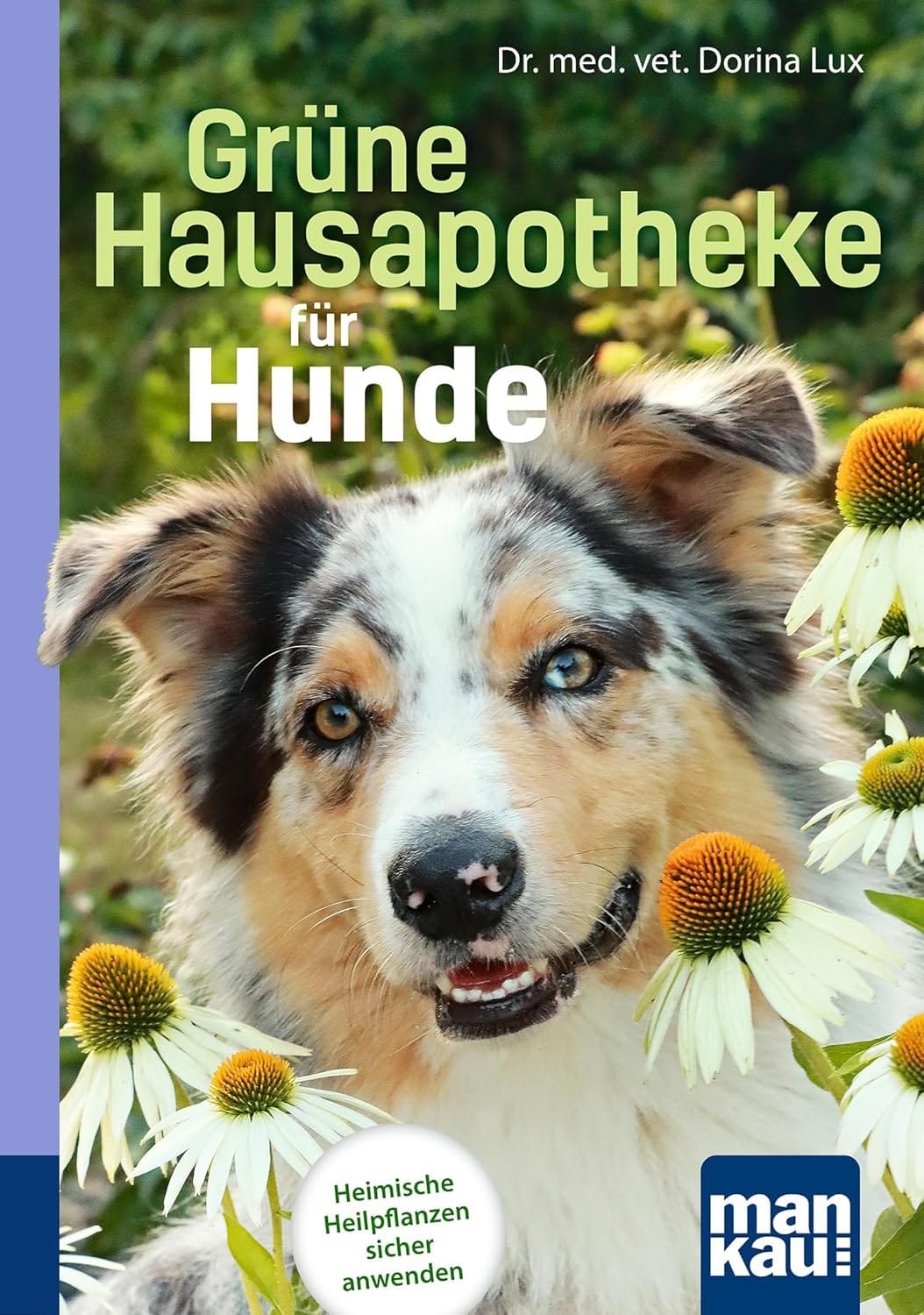 Grüne Hausapotheke für Hunde: Kompakt-Ratgeber Heimische Heilpflanzen sicher anwenden - buch 1 Grüne Hausapotheke für Hunde: Kompakt-Ratgeber Heimische Heilpflanzen sicher anwenden - buch